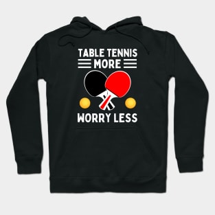 Table Tennis More Worry Less Hoodie